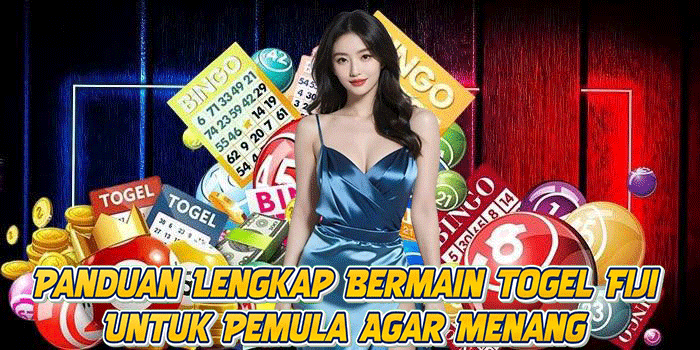 Panduan Lengkap Bermain Togel Fiji Untuk Pemula Agar Menang