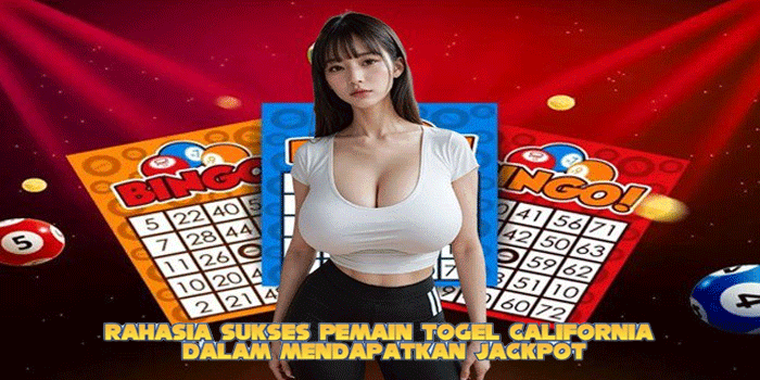 Rahasia Sukses Pemain Togel California dalam Mendapatkan Jackpot