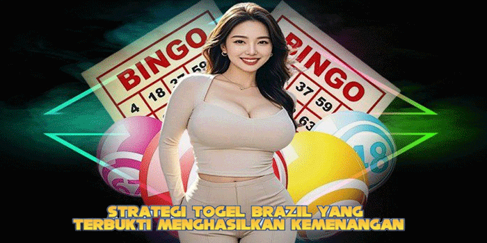 Strategi Togel Brazil yang Terbukti Menghasilkan Kemenangan