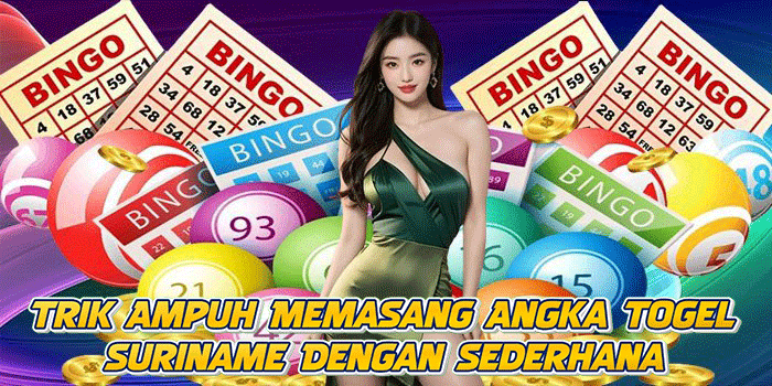Trik Ampuh Memasang Angka Togel Suriname Dengan Sederhana